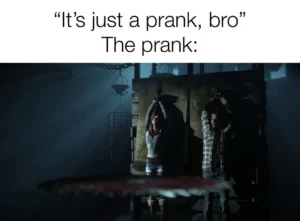 It's just a prank bro meme